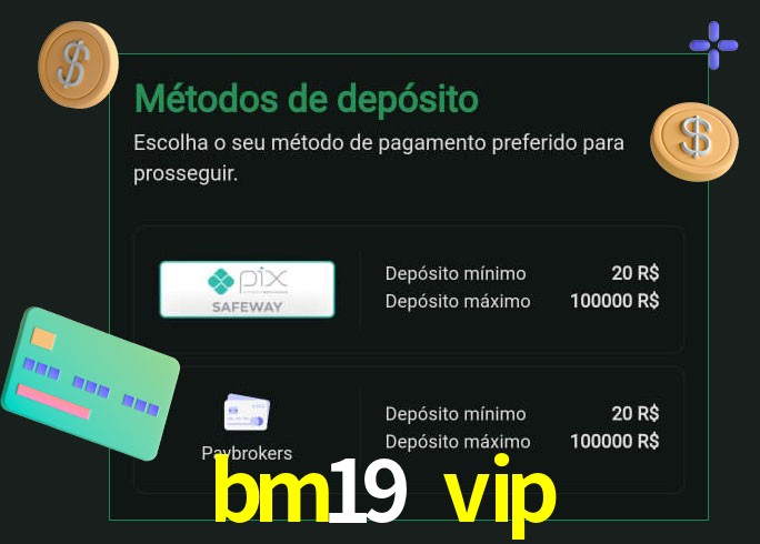 O cassino bm19 vip oferece uma grande variedade de métodos de pagamento