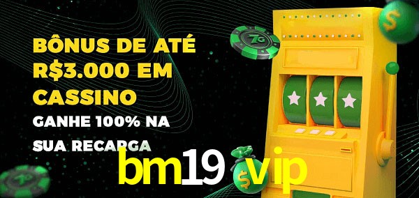 bm19 vip melhor bônus de depósito