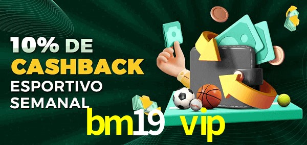 10% de bônus de cashback na bm19 vip